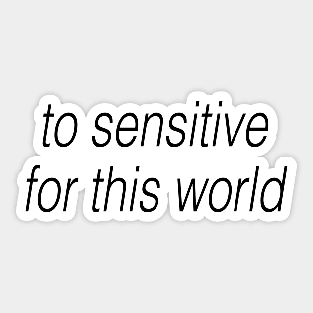 to sensitive for this world Sticker by TheCosmicTradingPost